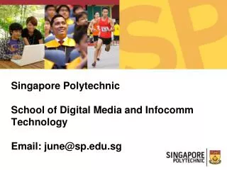 Singapore Polytechnic School of Digital Media and Infocomm Technology Email: june@sp.sg