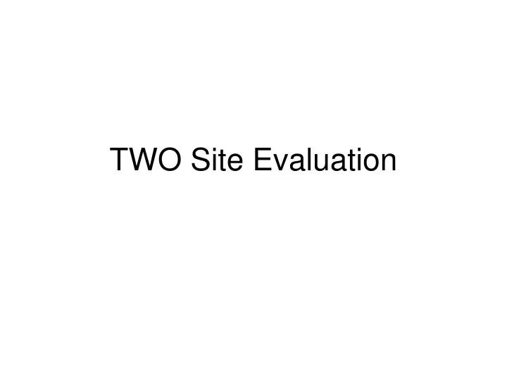 two site evaluation