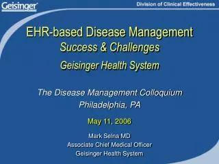 EHR-based Disease Management Success &amp; Challenges Geisinger Health System