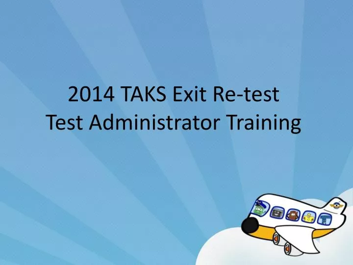 2014 taks exit re test test administrator training