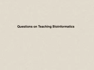 Questions on Teaching Bioinformatics
