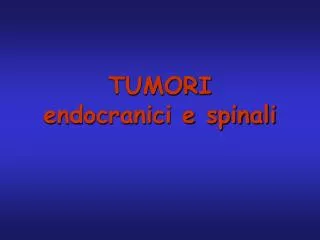 tumori endocranici e spinali