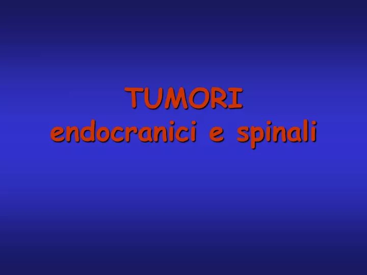 tumori endocranici e spinali