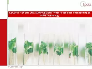 SECURITY EVENT LOG MANAGEMENT- What to consider when looking at SIEM Technology