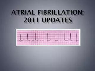 Atrial fibrillation: 2011 Updates