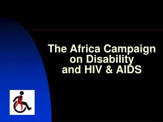 The Africa Campaign on Disability and HIV &amp; AIDS