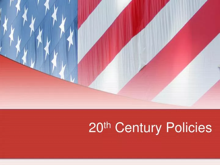 20 th century policies