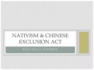 Nativism &amp; Chinese Exclusion act