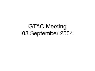 GTAC Meeting 08 September 2004
