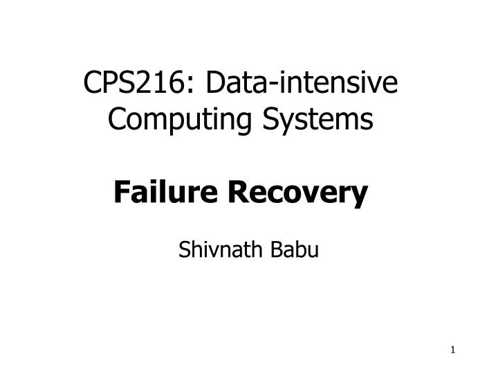 cps216 data intensive computing systems failure recovery