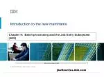 Chapter 9: Batch processing and the Job Entry Subsystem (JES) - slide 1