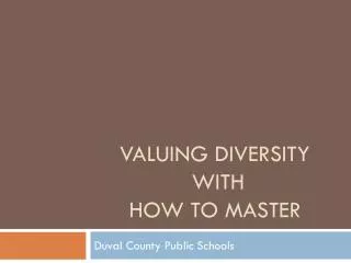 Valuing Diversity with How to master