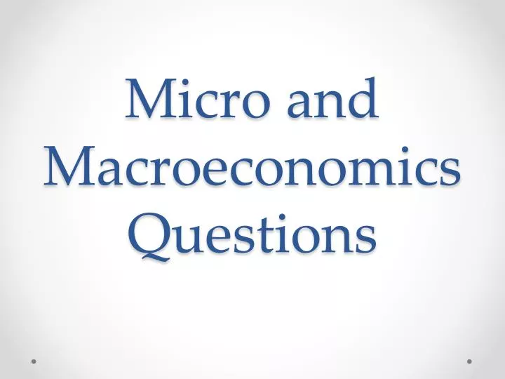 micro and macroeconomics questions