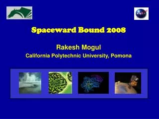 Spaceward Bound 2008 Rakesh Mogul California Polytechnic University, Pomona