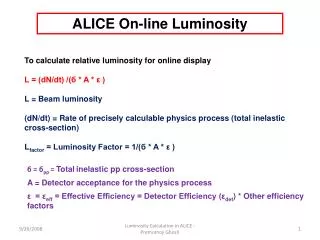 To calculate relative luminosity for online display L = (dN/dt) /(? * A * ? ) L = Beam luminosity