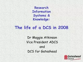 Research Information Systems &amp; Knowledge: The life of a DCS in 2008