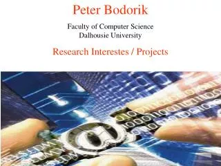 Peter Bodorik Faculty of Computer Science Dalhousie University Research Interestes / Projects