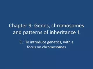 Chapter 9: Genes, chromosomes and patterns of inheritance 1