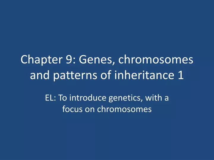 chapter 9 genes chromosomes and patterns of inheritance 1