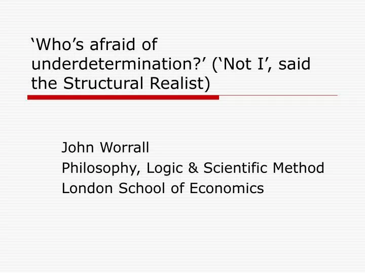 who s afraid of underdetermination not i said the structural realist