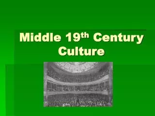 Middle 19 th Century Culture