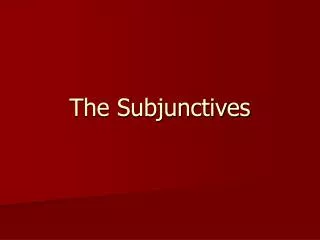 The Subjunctives