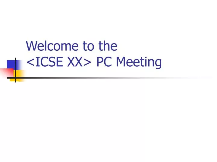 welcome to the icse xx pc meeting