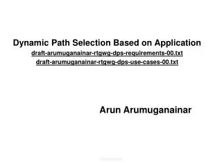Dynamic Path Selection Based on Application draft-arumuganainar-rtgwg-dps-requirements-00.txt