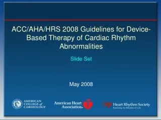 ACC/AHA/HRS 2008 Guidelines for Device-Based Therapy of Cardiac Rhythm Abnormalities