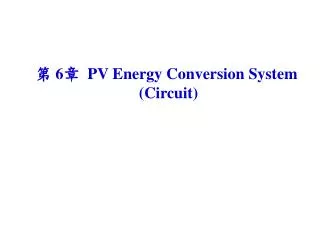 ? 6 ? PV Energy Conversion System (Circuit)