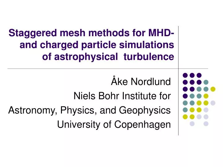 staggered mesh methods for mhd and charged particle simulations of astrophysical turbulence