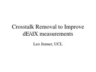 Crosstalk Removal to Improve dE/dX measurements