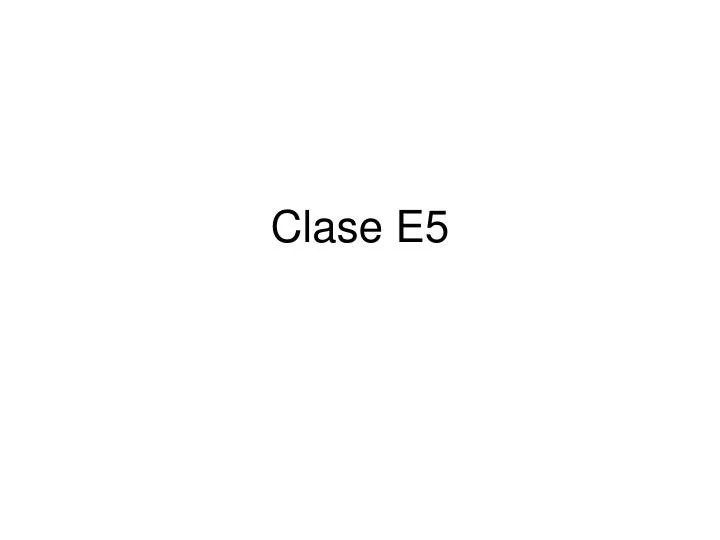 clase e5