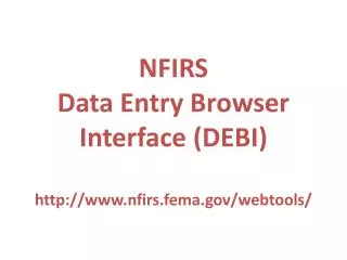 NFIRS Data Entry Browser Interface (DEBI) nfirs.fema/webtools/