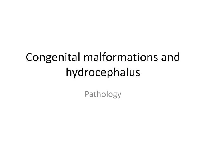 congenital malformations and hydrocephalus