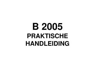 b 2005 praktische handleiding