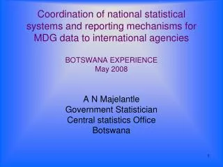 A N Majelantle Government Statistician Central statistics Office Botswana