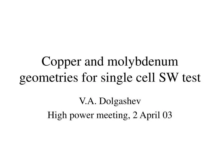 copper and molybdenum geometries for single cell sw test