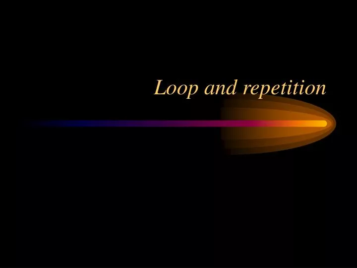 loop and repetition