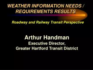 Arthur Handman Executive Director, Greater Hartford Transit District