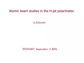 Atomic beam studies in the H-jet polarimeter.
