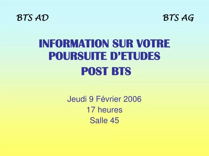 information sur votre poursuite d etudes post bts jeudi 9 f vrier 2006 17 heures salle 45