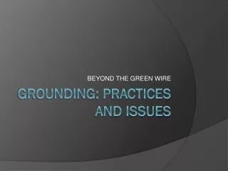 GROUNDING: PRACTICES AND ISSUES