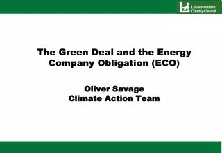 The Green Deal and the Energy Company Obligation (ECO) Oliver Savage Climate Action Team