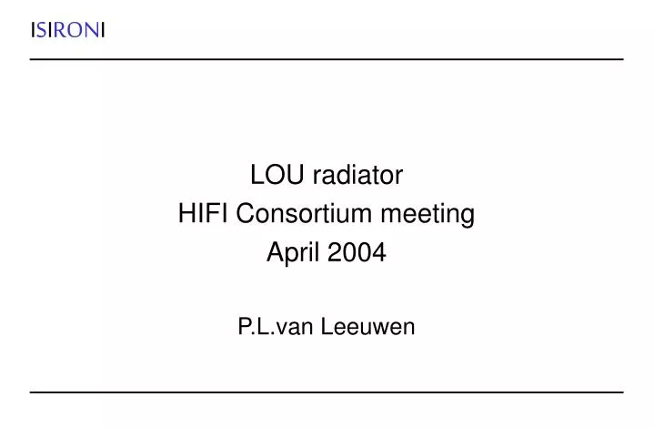 lou radiator hifi consortium meeting april 2004 p l van leeuwen