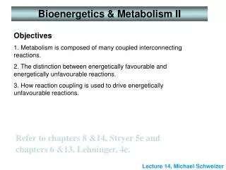 Refer to chapters 8 &amp;14, Stryer 5e and chapters 6 &amp;13, Lehninger, 4e.