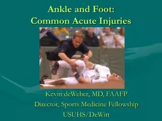 Ankle and Foot: Common Acute Injuries