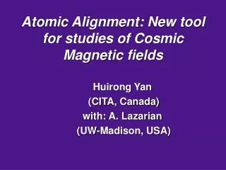 Atomic Alignment: New tool for studies of Cosmic Magnetic fields