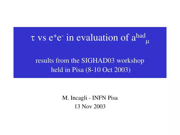 t vs e e in evaluation of a had m results from the sighad03 workshop held in pisa 8 10 oct 2003