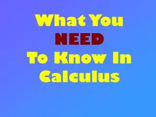 What You NEED To Know In Calculus